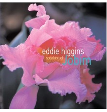 Eddie Higgins - Speaking Of Jobim