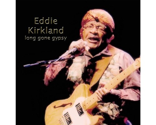 Eddie Kirkland - Long Gone Gypsy