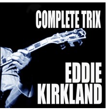 Eddie Kirkland - Complete Trix Sessions