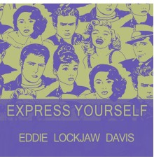 Eddie "Lockjaw" Davis - Express Yourself