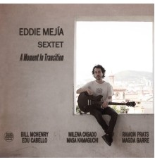 Eddie Mejía - A Moment in Transition