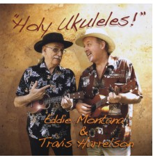Eddie Montana & Travis Harrelson - Holy Ukuleles!