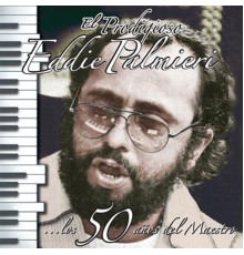 Eddie Palmieri - El Prodigioso - Los 50 Años Del Maestro