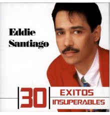 Eddie Santiago - 30 Exitos Insuperables