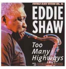 Eddie Shaw - Too Many Highways