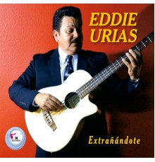 Eddie Urias - Extrañandote