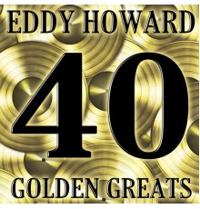 Eddy Howard - 40 Golden Greats