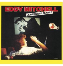 Eddy Mitchell - La Derniere Séance