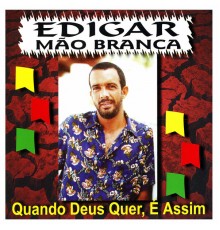 Edgar Mao Branca - Quando Deus Quer, É Assim