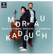 Edgar Moreau - David Kadouch - Franck, Poulenc, Strohl, La Tombelle : Cello Sonatas