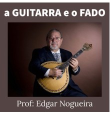 Edgar Nogueira - A Guitarra e o Fado por Edgar Nogueira