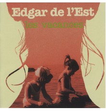 Edgar de l'Est - Les vacances