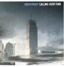 Edith Frost - Calling Over Time