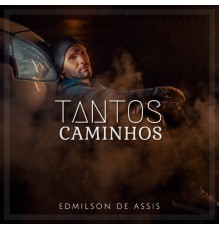 Edmilson de Assis - Tantos Caminhos