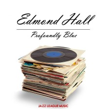 Edmond Hall - Profoundly Blue