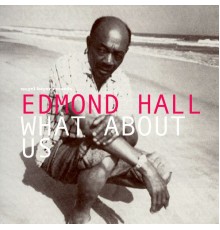 Edmond Hall - What About Us