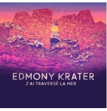 Edmony Krater - J'ai traversé la mer