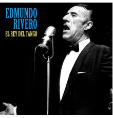 Edmundo Rivero - El Rey del Tango  (Remastered)