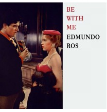 Edmundo Ros - Be With Me