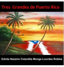 Ednita Nazario, Yolandita Monge & Lourdes Robles - Tres Grandes de Puerto Rico