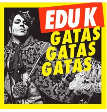 Edu K - Gatas Gatas Gatas