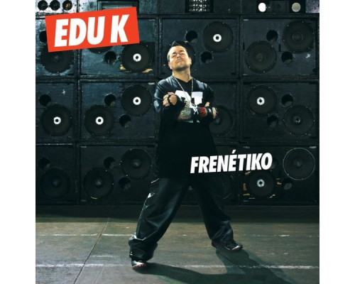 Edu K - Frenétiko