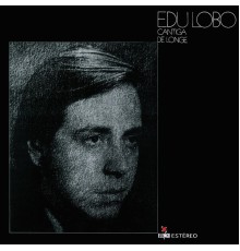 Edu Lobo - Cantiga De Longe