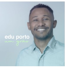 Edu Porto - Um Grão