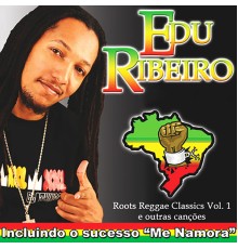 Edu Ribeiro - Roots Reggae Classics, Vol. 1 (E Outras Canções)