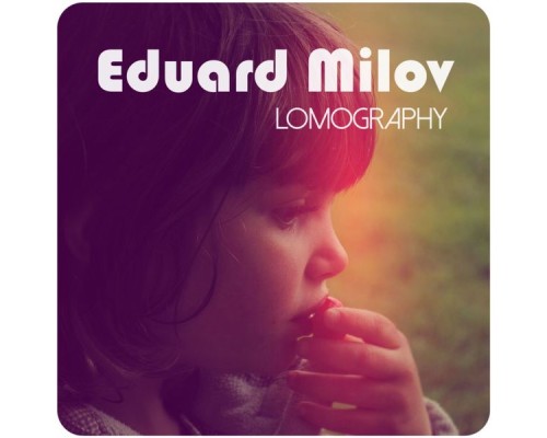 Eduard Milov - Lomography