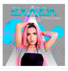 Eduarda Alves - Em Nosso Quarto