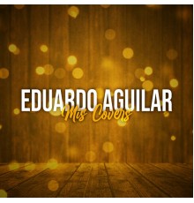 Eduardo Aguilar - Mis Covers (Cover)