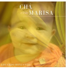 Eduardo Bonzatto - Chá Com Marisa