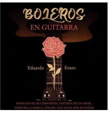 Eduardo Erazo - Boleros en Guitarra