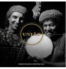 Eduardo Machado & Robertinho Silva - União