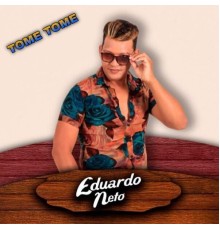 Eduardo Neto - Tome Tome