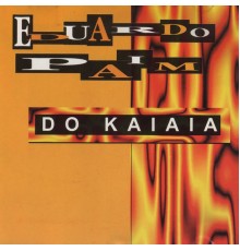 Eduardo Paim - Do Kaiaia