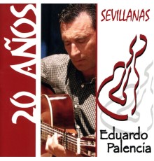 Eduardo Palencia - 20 Años. Sevillanas