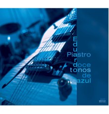 Eduardo Piastro Jazz Quartet - Eduardo Piastro Jazz Quartet: 12 Tones of Blue