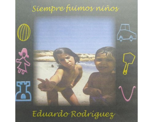 Eduardo Rodríguez - Siempre fuimos niños