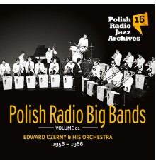 Edward Czerny Orchestra - Polish Radio Big Bands - Polish Radio Jazz Archives, Vol. 16