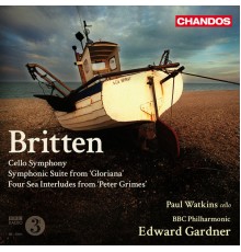 Edward Gardner, BBC Philharmonic Orchestra, Robert Murray, Paul Watkins - Britten: Cello Symphony, Symphonic Suite from Gloriana & Four Sea Interludes from Peter Grimes