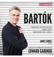 Edward Gardner, Bergen Philharmonic Orchestra, James Ehnes, Hans-Kristian Kjos Sørensen - Bartók: Concerto for Orchestra, Dance Suite & Rhapsodies Nos. 1 & 2