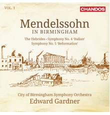 Edward Gardner, City of Birmingham Symphony Orchestra - Mendelssohn: Symphony No. 4 "Italian", Symphony No. 5 "Reformation" & The Hebrides Overture (Mendelssohn in Birmingham, Vol. 1)
