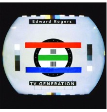 Edward Rogers - TV Generation