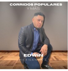 Edwin Hernandez - Corridos Populares y Más