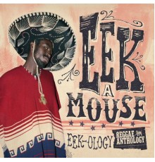 Eek-A-Mouse - Reggae Anthology: Eek-Ology