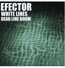 Efector - White Lines / Dead Line Boom