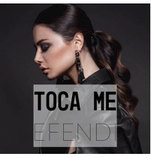 Efendi - Toca me