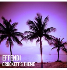 Effendi - Crockett's Theme